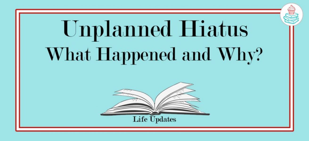 Unplanned Hiatus - What Happened and Why